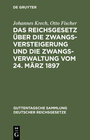 Buchcover Das Reichsgesetz über die Zwangsversteigerung und die Zwangsverwaltung vom 24. März 1897