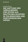 Buchcover Die Haftung des Versicherers für Güter aus deutschen Schiffen in italienischen und portugiesischen Häfen