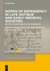 Buchcover Norms of Dependency in Late Antique and Early Medieval Societies