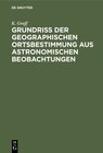 Grundriss der geographischen Ortsbestimmung aus astronomischen Beobachtungen width=