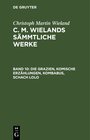 Buchcover Christoph Martin Wieland: C. M. Wielands Sämmtliche Werke / Die Grazien, Komische Erzählungen, Kombabus, Schach Lolo