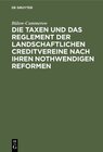 Buchcover Die Taxen und das Reglement der landschaftlichen Creditvereine nach ihren nothwendigen Reformen