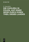 Buchcover Die Cholera in Polen, auf einer Reise durch einen Theil dieses Landes