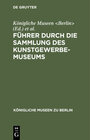 Buchcover Führer durch die Sammlung des Kunstgewerbe-Museums