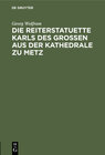 Buchcover Die Reiterstatuette Karls des Grossen aus der Kathedrale zu Metz
