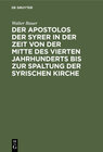 Buchcover Der Apostolos der Syrer in der Zeit von der Mitte des vierten Jahrhunderts bis zur Spaltung der syrischen Kirche