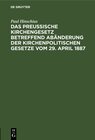 Buchcover Das Preußische Kirchengesetz betreffend Abänderung der kirchenpolitischen Gesetze vom 29. April 1887