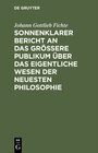 Buchcover Sonnenklarer Bericht an das größere Publikum über das eigentliche Wesen der neuesten Philosophie