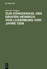 Zur Königswahl des Grafen Heinrich von Luxemburg vom Jahre 1308 width=