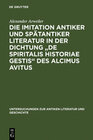 Buchcover Die Imitation antiker und spätantiker Literatur in der Dichtung "De spiritalis historiae gestis" des Alcimus Avitus
