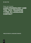 Buchcover Loan Phonology and the Two Transfer Types in Language Contact
