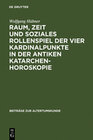 Buchcover Raum, Zeit und soziales Rollenspiel der vier Kardinalpunkte in der antiken Katarchenhoroskopie