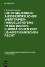 Buchcover Die Regulierung außerbörslicher Wertpapierhandelssysteme im deutschen, europäischen und US-amerikanischen Recht