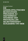Buchcover Die handelspolitischen Beziehungen Preußens zu Oesterreich während der provinziellen Selbständigkeit Schlesiens 1741 - 1