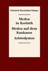 Buchcover Friedrich Maximilian Klinger: Historisch-kritische Gesamtausgabe / Medea in Korinth. Medea auf dem Kaukasos. Aristodymos