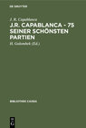 Buchcover J.R. Capablanca - 75 seiner schönsten Partien
