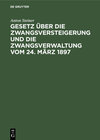Buchcover Gesetz über die Zwangsversteigerung und die Zwangsverwaltung vom 24. März 1897