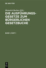 Buchcover Die Ausführungsgesetze zum Bürgerlichen Gesetzbuche / Die Ausführungsgesetze zum Bürgerlichen Gesetzbuche. Band 1