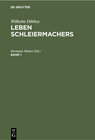 Buchcover Wilhelm Dilthey: Leben Schleiermachers / Wilhelm Dilthey: Leben Schleiermachers. Band 1