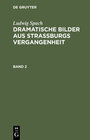 Buchcover Ludwig Spach: Dramatische Bilder aus Straßburgs Vergangenheit / Ludwig Spach: Dramatische Bilder aus Straßburgs Vergange