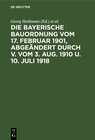 Buchcover Die Bayerische Bauordnung vom 17. Februar 1901, abgeändert durch V. vom 3. Aug. 1910 u. 10. Juli 1918