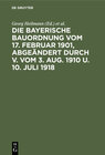 Buchcover Die Bayerische Bauordnung vom 17. Februar 1901, abgeändert durch V. vom 3. Aug. 1910 u. 10. Juli 1918