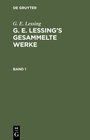 Buchcover G. E. Lessing: G. E. Lessing’s gesammelte Werke / G. E. Lessing: G. E. Lessing’s gesammelte Werke. Band 1