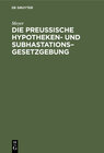 Buchcover Die Preußische Hypotheken- und Subhastations–Gesetzgebung