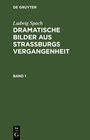 Buchcover Ludwig Spach: Dramatische Bilder aus Straßburgs Vergangenheit / Ludwig Spach: Dramatische Bilder aus Straßburgs Vergange