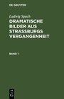 Buchcover Ludwig Spach: Dramatische Bilder aus Straßburgs Vergangenheit / Ludwig Spach: Dramatische Bilder aus Straßburgs Vergange
