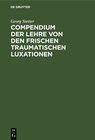 Buchcover Compendium der Lehre von den frischen traumatischen Luxationen