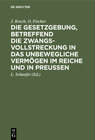 Buchcover Die Gesetzgebung, betreffend die Zwangsvollstreckung in das unbewegliche Vermögen im Reiche und in Preußen