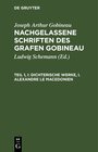 Buchcover Joseph Arthur Gobineau: Nachgelassene Schriften des Grafen Gobineau / Dichterische Werke, I. Alexandre le Macedonien