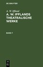 Buchcover A. W. Iffland: A. W. Ifflands theatralische Werke / A. W. Iffland: A. W. Ifflands theatralische Werke. Band 7