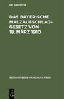 Buchcover Das Bayerische Malzaufschlaggesetz vom 18. März 1910