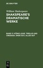 Buchcover William Shakespeare: Shakspeare’s dramatische Werke / König Lear. Treilus und Cressida. Ende gut, Alles gut
