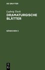 Buchcover Ludwig Tieck: Dramaturgische Blätter / Ludwig Tieck: Dramaturgische Blätter. Bändchen 3