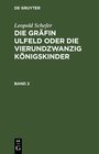 Buchcover Leopold Schefer: Die Gräfin Ulfeld oder die vierundzwanzig Königskinder / Leopold Schefer: Die Gräfin Ulfeld oder die vi