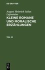 Buchcover August Heinrich Julius Lafontaine: Kleine Romane und moralische Erzählungen / August Heinrich Julius Lafontaine: Kleine 