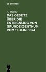 Buchcover Das Gesetz über die Enteignung von Grundeigenthum vom 11. Juni 1874