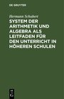 Buchcover System der Arithmetik und Algebra als Leitfaden für den Unterricht in höheren Schulen