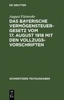 Buchcover Das bayerische Vermögensteuergesetz vom 17. August 1918 mit den Vollzugsvorschriften