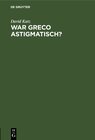 Buchcover War Greco astigmatisch?