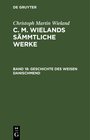Buchcover Christoph Martin Wieland: C. M. Wielands Sämmtliche Werke / Poetische Werke, Band 18: Geschichte des weisen Danischmend