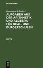 Buchcover Hermann Schubert: Aufgaben aus der Arithmetik und Algebra für Real- und Bürgerschulen / Hermann Schubert: Aufgaben aus d
