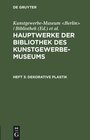 Buchcover Hauptwerke der Bibliothek des Kunstgewerbe-Museums Heft 3 Dekorative Plastik