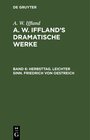 Buchcover A. W. Iffland: A. W. Iffland’s dramatische Werke / Herbsttag. Leichter Sinn. Friedrich von Oestreich