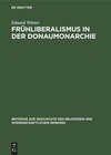 Buchcover Frühliberalismus in der Donaumonarchie: Religiöse, nationale und wissenschaftliche Strömungen von 1790–1868 (Beiträge zu