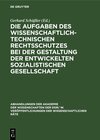 Buchcover Die Aufgaben des wissenschaftlich-technischen Rechtsschutzes bei der Gestaltung der entwickelten sozialistischen Gesells