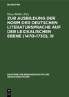 Buchcover Zur Ausbildung der Norm der deutschen Literatursprache auf der lexikalischen Ebene (1470–1730), III